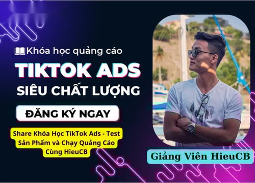 Khóa Học TikTok Ads – Test Sản Phẩm và Chạy Quảng Cáo Cùng HieuCB