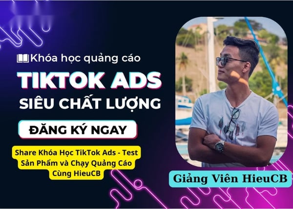 Khóa Học TikTok Ads – Test Sản Phẩm và Chạy Quảng Cáo Cùng HieuCB