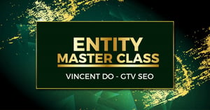 Khóa Học Entity Masterclass – Khai phá tiềm năng thống trị – GTV SEO