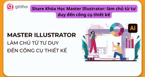 Khóa Học Master Illustrator: làm chủ từ tư duy đến công cụ thiết kế