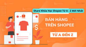 Khóa Học Shopee Từ A – Z Mới Nhất