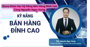Khóa Học Kỹ Năng Bán Hàng Đỉnh Cao Cùng Nguyễn Ngọc Hưng
