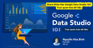 Khóa Học Google Data Studio 101: Trực quan hóa dữ liệu