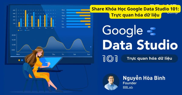 Khóa Học Google Data Studio 101: Trực quan hóa dữ liệu
