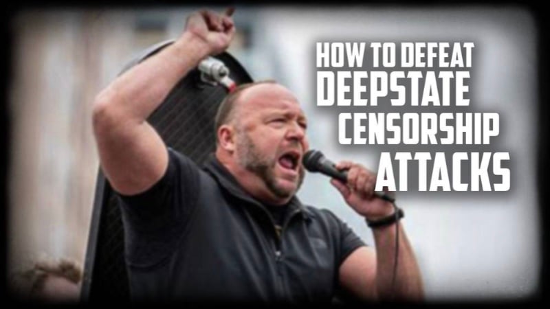 How To Defeat DeepState Censorship Attacks Plus How Infowars Was Able To Survive As Patient Zero In The Mass Censorship Of Populists 