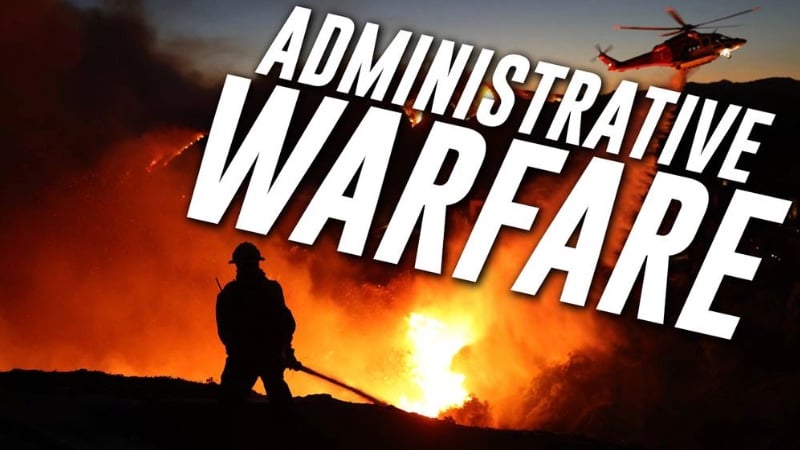 THE LA FIRES ARE DELIBERATE: Learn How Administrative Warfare / Economic Terrorism Is Being Used By The Democratic Party & Leftist Institutions Worldwide To Covertly Destroy Cities As Part Of The Greatest Wealth Transfer In History