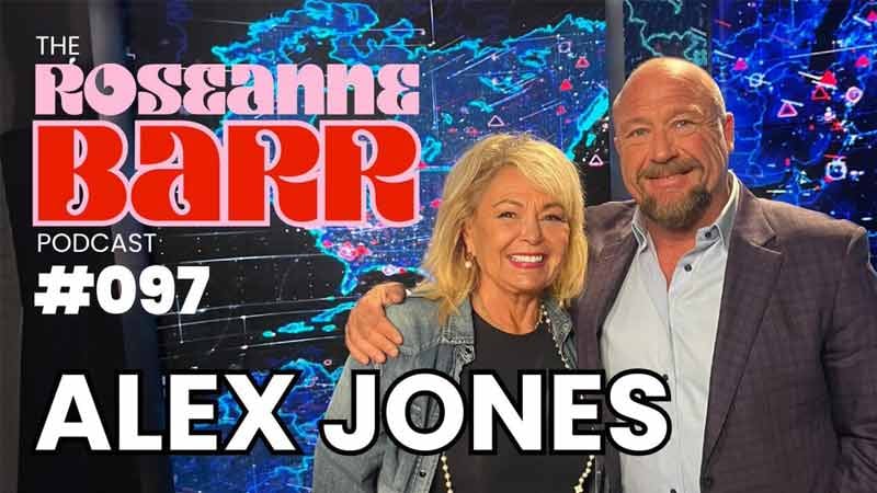 WATCH: Alex Jones On The Roseanne Barr Podcast! WATCH: Alex Jones On The Roseanne Barr Podcast!
