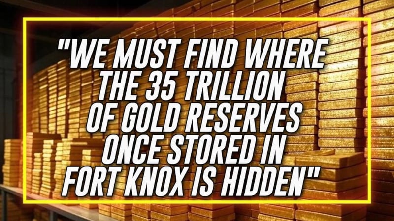 Breaking: “We Must Find Where The 35 Trillion Of Gold Reserves Once Stored In Fort Knox Is Hidden” 