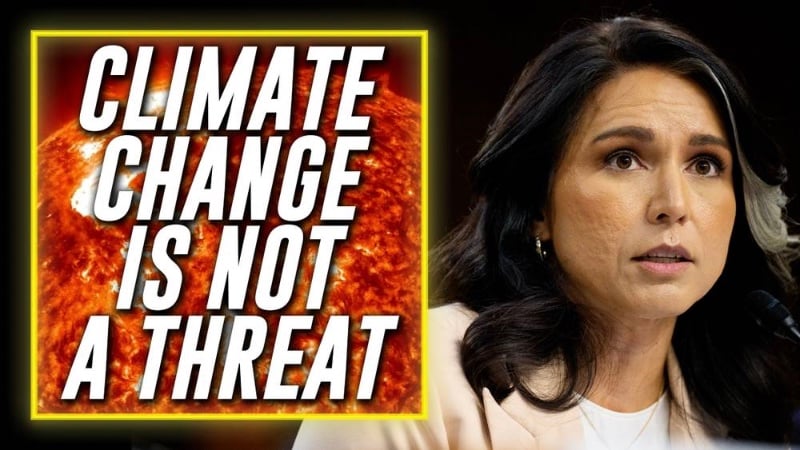 BREAKING: Tulsi Gabbard Removes Climate Change From Annual US Intelligence Threat Assessment
