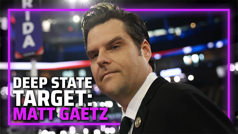 VIDEO: Learn Why the Deep State is Falsely Accusing Matt Gaetz of ‘Child Trafficking’