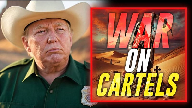 TRUMP GOES ON TOTAL WARPATH: Launches Massive Purge Against Deep State Operatives & Literally Declares War Against Mexican Drug Cartels Who Kill Hundreds Of Thousands Of Americans With Fentanyl Every Year