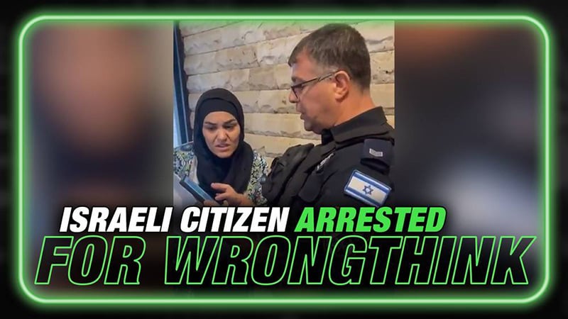 Breaking: Israel Follows China’s Lead, Arrests Citizens For Voicing Dissent