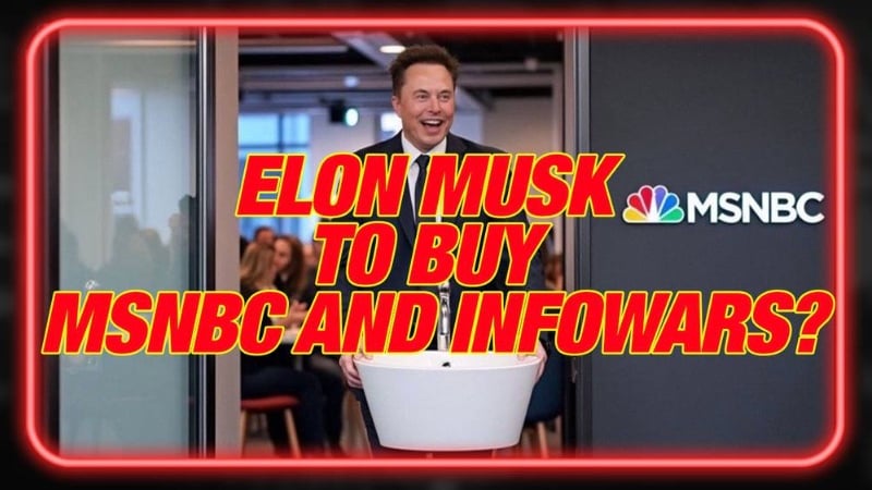 Why the Case for Elon Musk to Buy MSNBC and INFOWARS is so Strong — Alex Jones Breaks Down the Secrets of Destroying the Woke Mind Virus and Launching the Next Great Renaissance 
