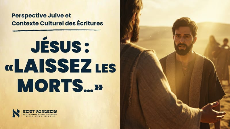Pourquoi Jésus a dit  « Laissez les morts enterrer leurs morts » ?