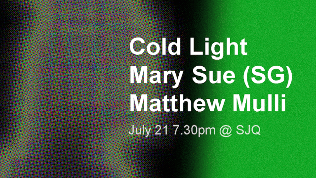 Enlighten presents: Mary Sue (Singapore), Cold Light, Matthew Mulii