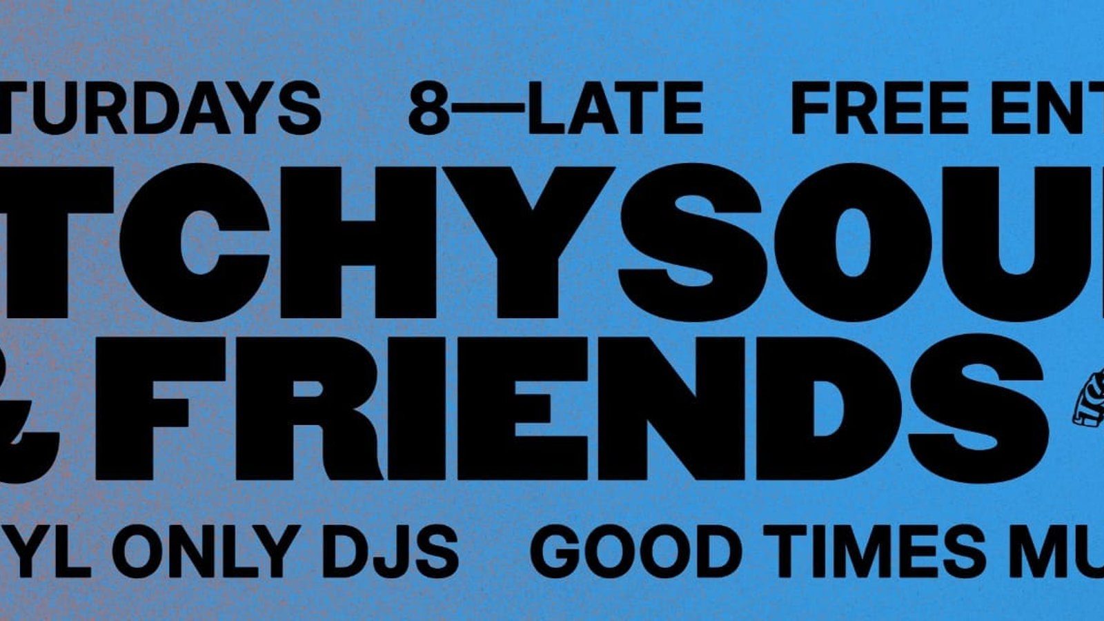 Itchysoul & friends weekly Saturdays