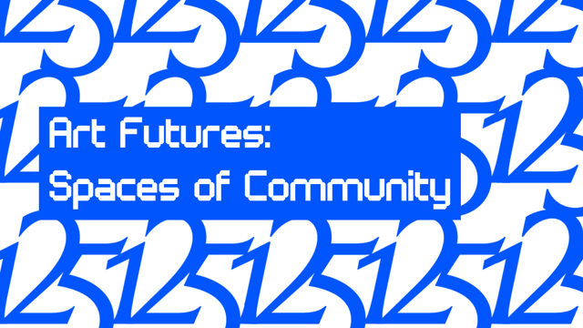 Art Futures: Spaces of Community