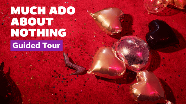 Much Ado About Nothing | Guided Tour