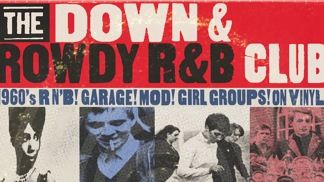 THE DOWN & ROWDY R&B CLUB! 1960s, Garage, Mod & More...