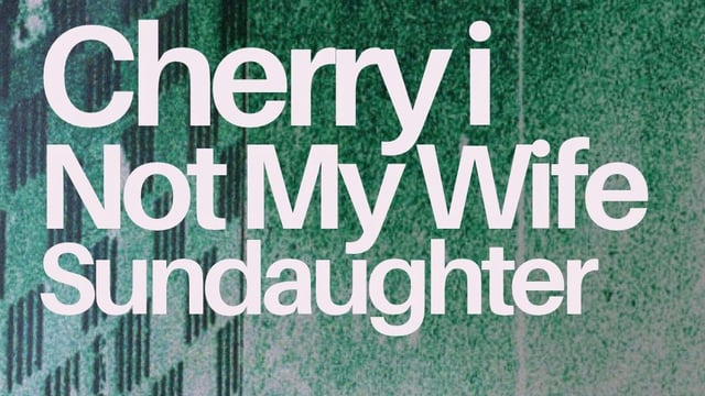 Cherry i / Not My Wife / Sundaughter