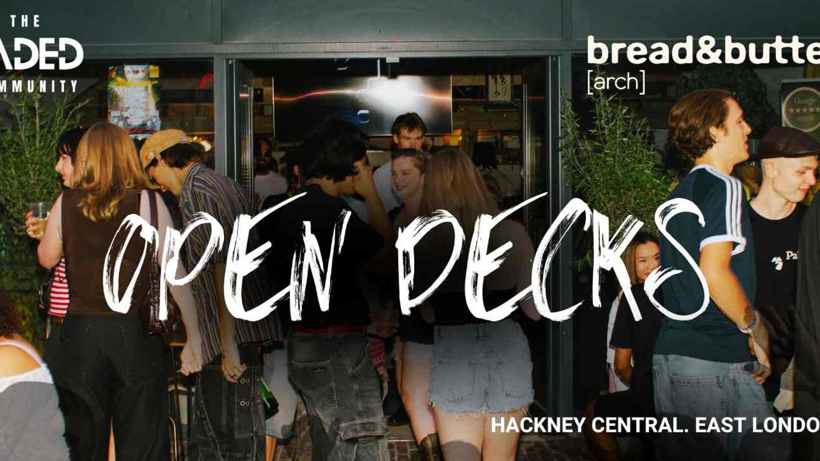 Bread & Butter Arch x Faded: OPEN DECKS (Hackney Central)