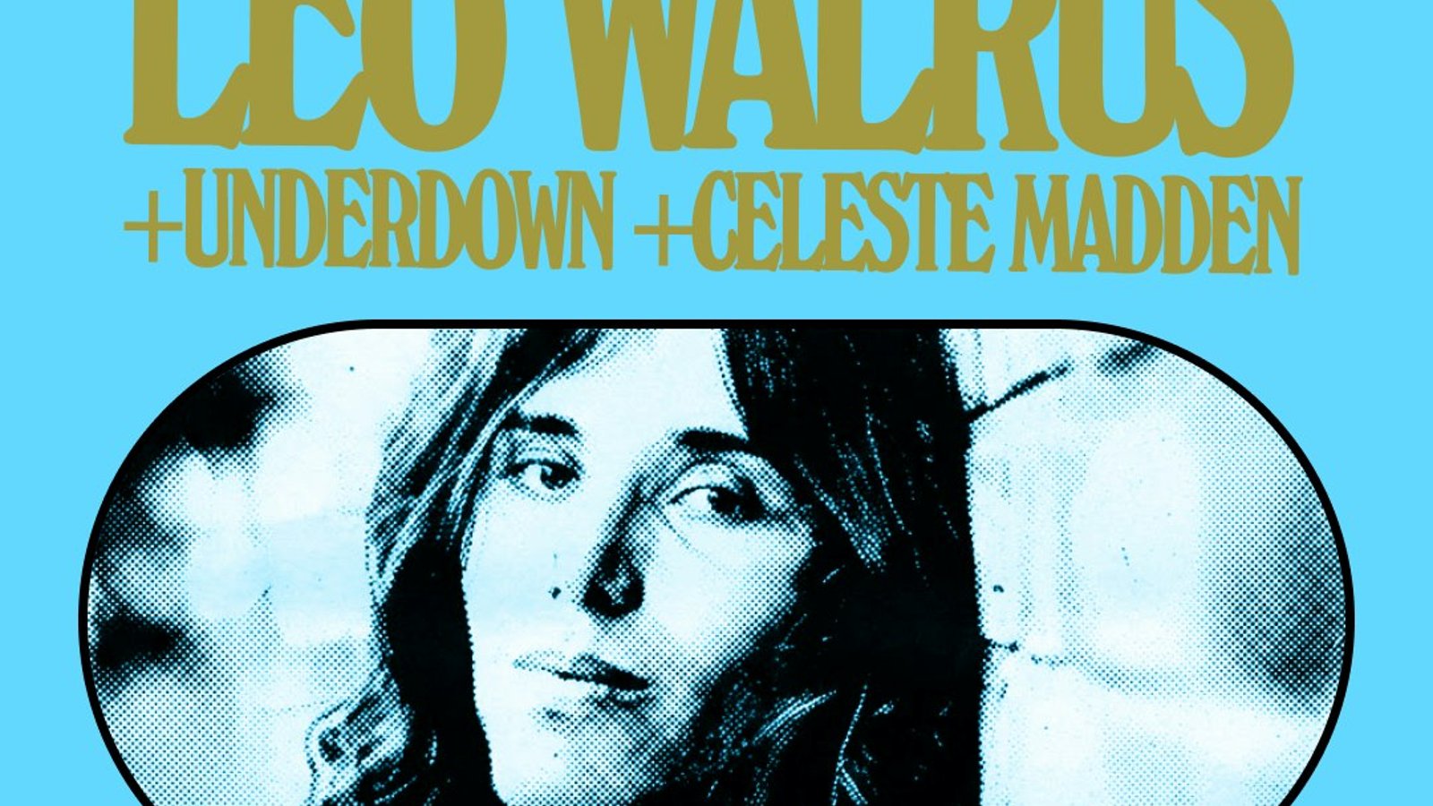 Leo Walrus + Underdown + Celeste Madden