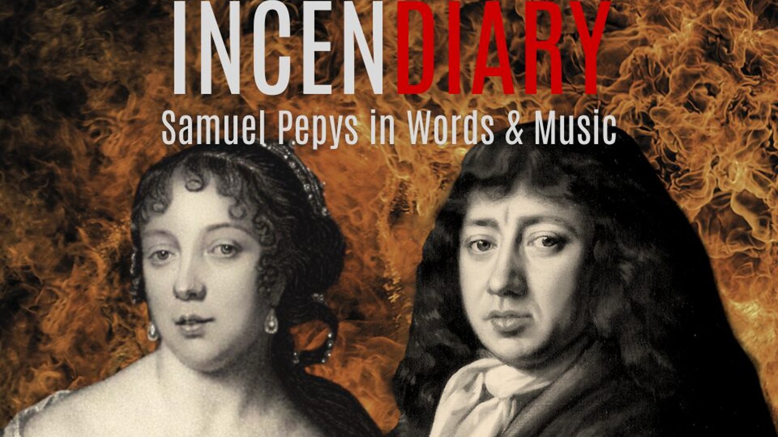 INCENDIARY – Samuel Pepys in Words and Music