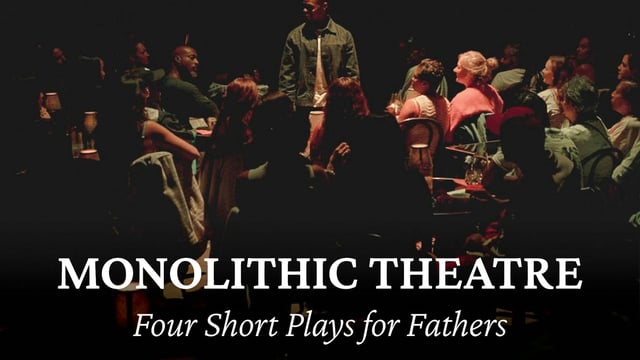 Monolithic Theatre FOUR Fathers