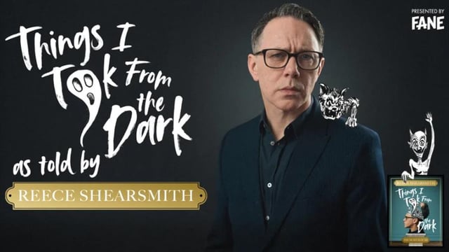 Things I Took from the Dark as told by Reece Shearsmith (SOLD OUT)t)