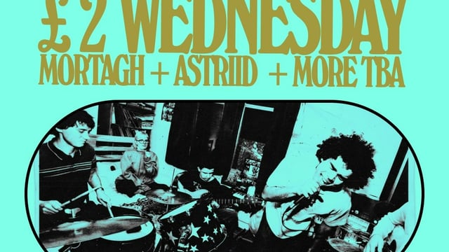 £2 WEDS: Mortagh + ASTRIID + Doubt Point