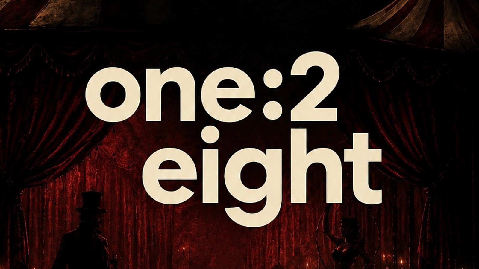 one:2 eight presents: LE CIRQUE CLANDESTIN