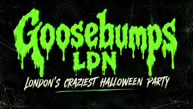 GOOSEBUMPS LDN - London's Craziest Halloween Party