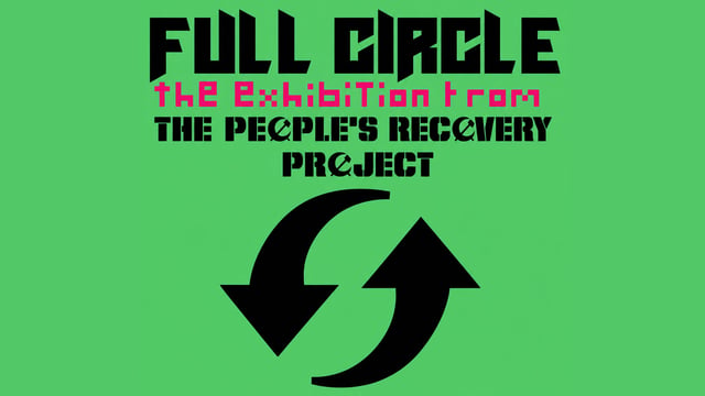 'Full Circle' from The People's Recovery Project at House of Annetta