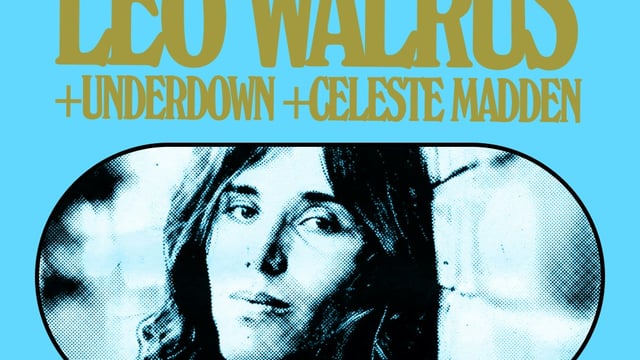 Leo Walrus + Underdown + Celeste Madden