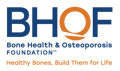 BHOF Bone Health & Osteoporosis Foundation Healthy Bones, Build Them for Life