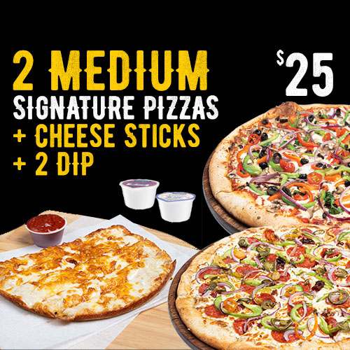SPECIAL # 1 ➜ 2 Medium Signature Pizza + Cheese Sticks + 2 Dip