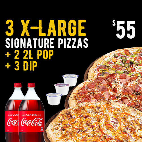SPECIAL # 6 ➜ 3 XL Signature Pizzas + 2 2L Pop + 3 Dip