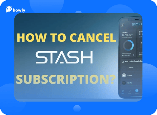 How to cancel a Stash subscription with Howly