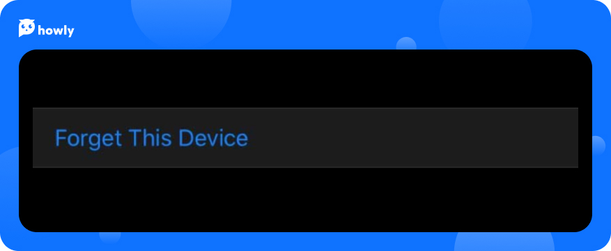 Select Forget Device from the menu