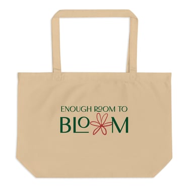 Enough Room to Bloom - Large organic tote bag