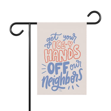 Ice-y Hands Off Our Neighbors - Outdoor Garden Sign / Flag / Banner 