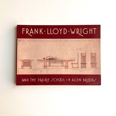 Frank Lloyd Wright and the Prairie School by H. Allen Brooks, published in 1984 by George Braziller 