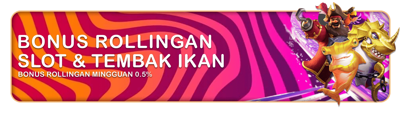 BONUS ROLLINGAN  SLOT & TEMBAK IKAN