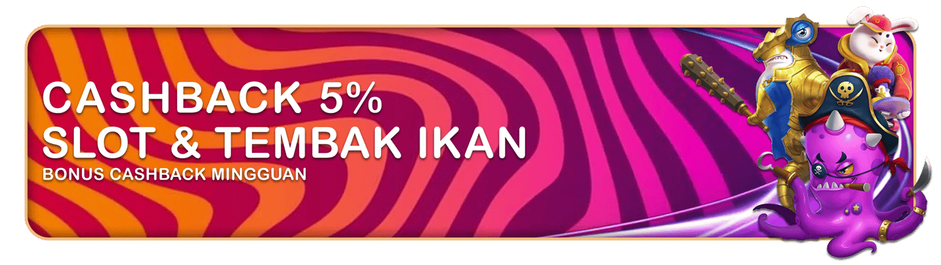 CASHBACK   SLOT & TEMBAK IKAN