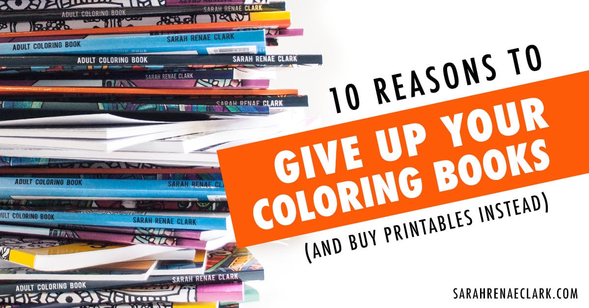 10 reasons to give up your coloring books and buy printables instead