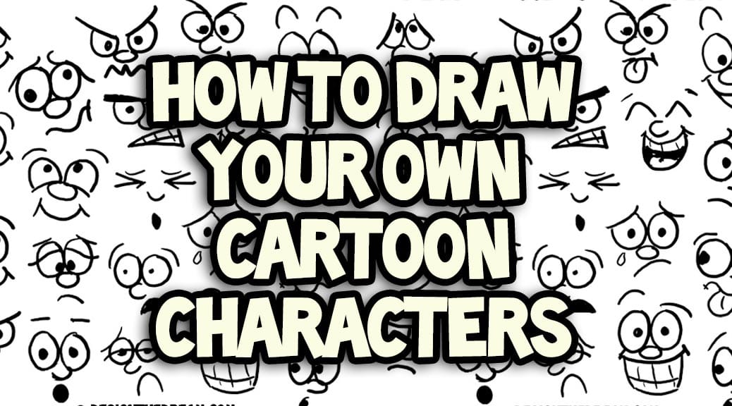 How to Draw your own cartoon characters
