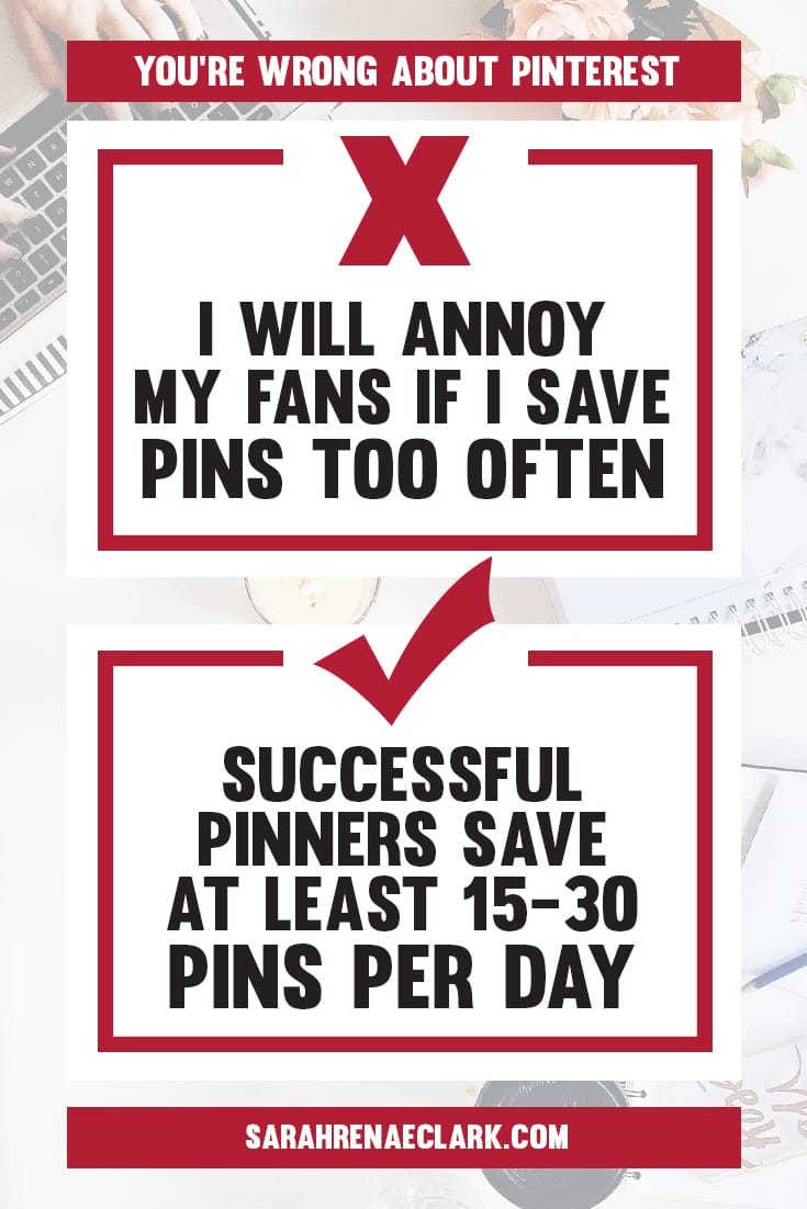 Try to save at least 15-30 Pins each day | Find out why these 10 Pinterest marketing mindsets are holding you back from growing on Pinterest | Free Pinterest marketing blog series by Sarah Renae Clark