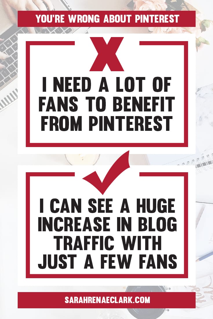You don't need a large Pinterest fan-base to see an increase in your blog traffic | Find out why these 10 Pinterest marketing mindsets are holding you back from growing on Pinterest | Free Pinterest marketing blog series by Sarah Renae Clark