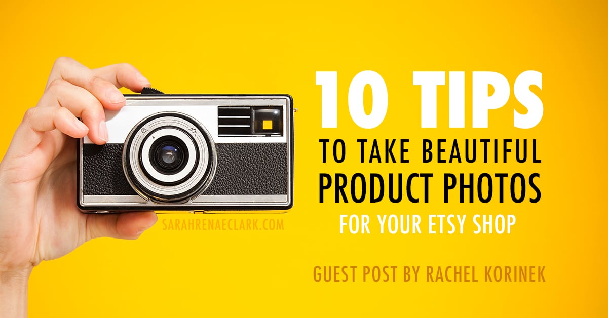 10 Tips to Take Beautiful Product Photos for Your Etsy Shop