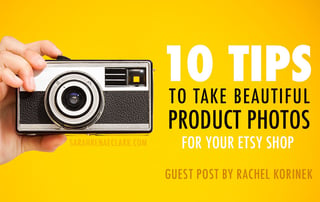 10 Tips to Take Beautiful Product Photos for Your Etsy Shop